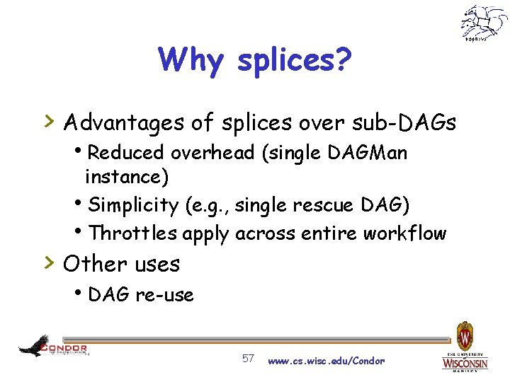 Why splices? > Advantages of splices over sub-DAGs h. Reduced overhead (single DAGMan instance)