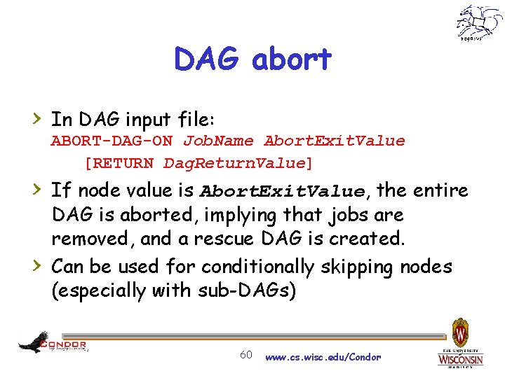 DAG abort > In DAG input file: ABORT-DAG-ON Job. Name Abort. Exit. Value [RETURN