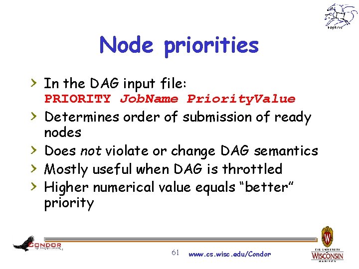 Node priorities > In the DAG input file: > > PRIORITY Job. Name Priority.