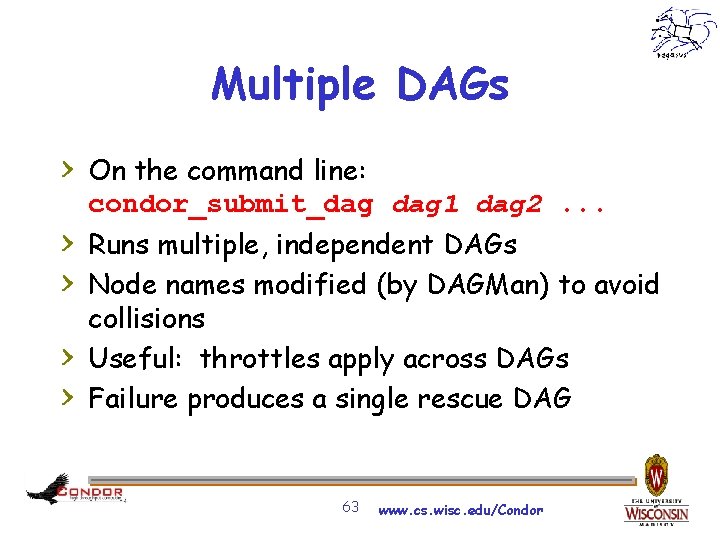 Multiple DAGs > On the command line: condor_submit_dag 1 dag 2. . . >