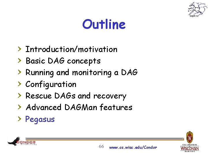 Outline > > > > Introduction/motivation Basic DAG concepts Running and monitoring a DAG