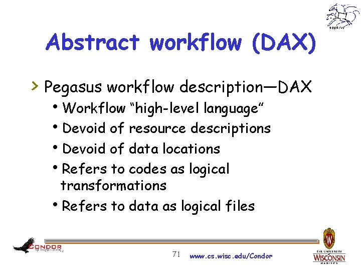 Abstract workflow (DAX) > Pegasus workflow description—DAX h. Workflow “high-level language” h. Devoid of