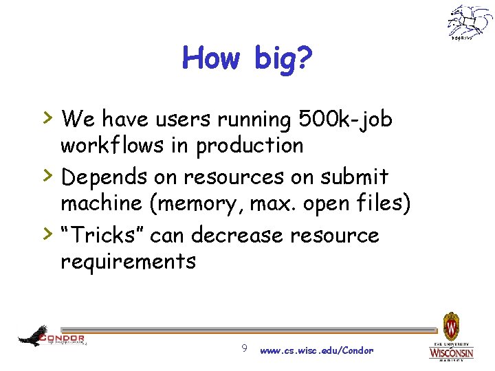 How big? > We have users running 500 k-job > > workflows in production