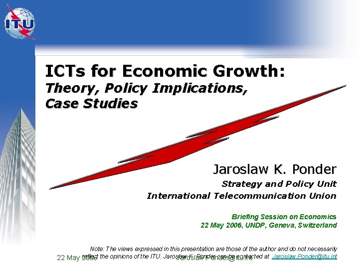 ICTs for Economic Growth: Theory, Policy Implications, Case Studies Jaroslaw K. Ponder Strategy and ICTs for Economic Growth: Theory, Policy Implications, Case Studies Jaroslaw K. Ponder Strategy and