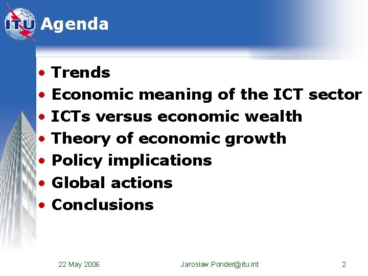 Agenda • • Trends Economic meaning of the ICT sector ICTs versus economic wealth Agenda • • Trends Economic meaning of the ICT sector ICTs versus economic wealth