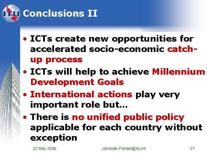 Conclusions II • ICTs create new opportunities for accelerated socio-economic catchup process • ICTs Conclusions II • ICTs create new opportunities for accelerated socio-economic catchup process • ICTs
