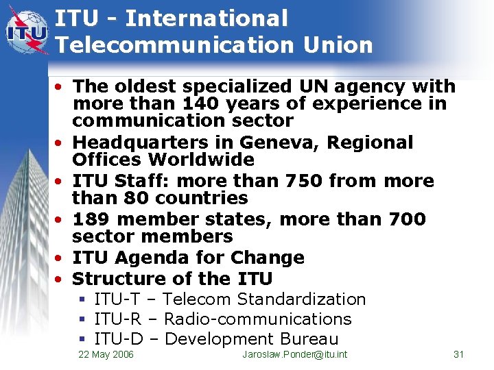 ITU - International Telecommunication Union • The oldest specialized UN agency with more than ITU - International Telecommunication Union • The oldest specialized UN agency with more than