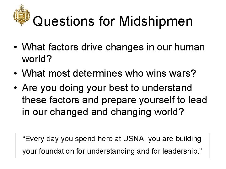 Questions for Midshipmen • What factors drive changes in our human world? • What