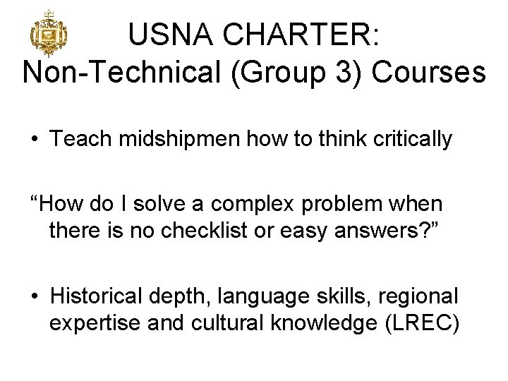 USNA CHARTER: Non-Technical (Group 3) Courses • Teach midshipmen how to think critically “How