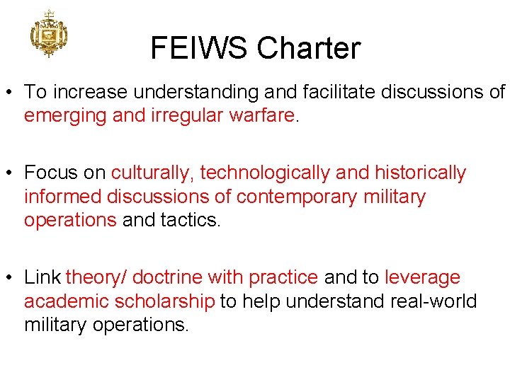 FEIWS Charter • To increase understanding and facilitate discussions of emerging and irregular warfare.