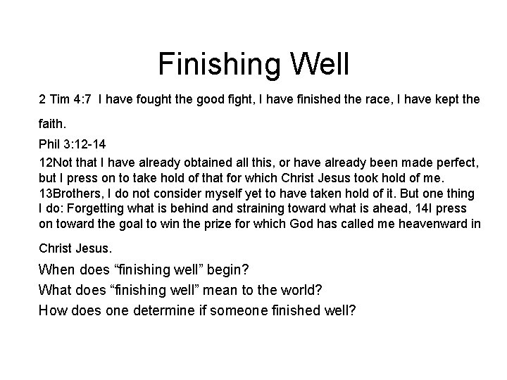 Finishing Well 2 Tim 4: 7 I have fought the good fight, I have