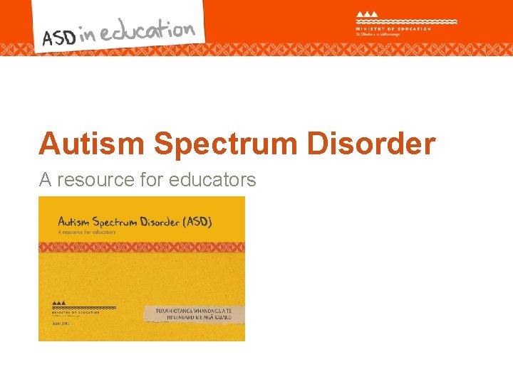 Autism Spectrum Disorder A resource for educators 