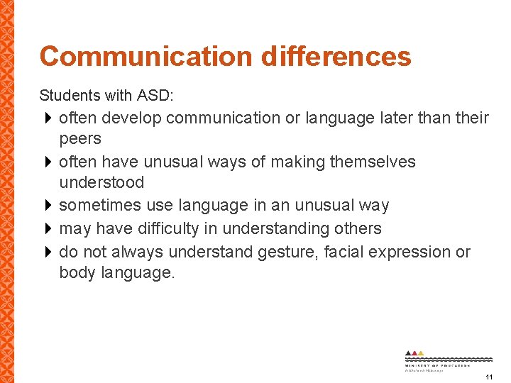 Communication differences Students with ASD: often develop communication or language later than their peers