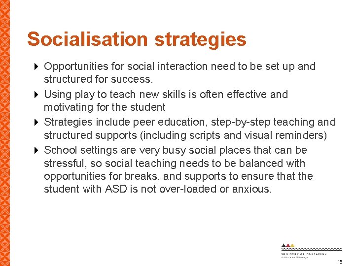 Socialisation strategies Opportunities for social interaction need to be set up and structured for