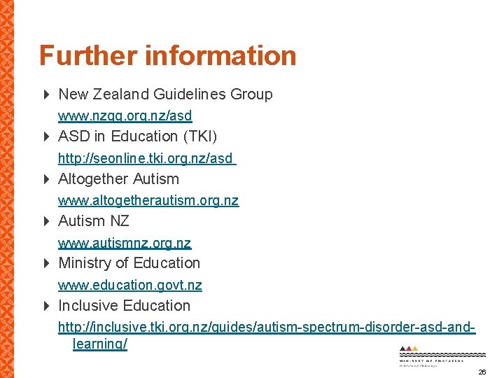 Further information New Zealand Guidelines Group www. nzgg. org. nz/asd ASD in Education (TKI)