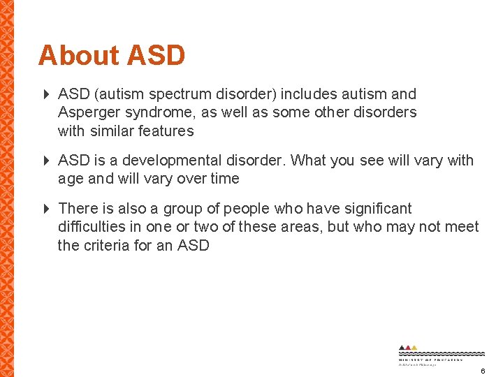 About ASD (autism spectrum disorder) includes autism and Asperger syndrome, as well as some