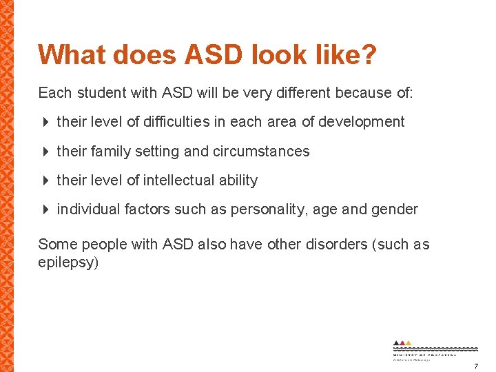 What does ASD look like? Each student with ASD will be very different because