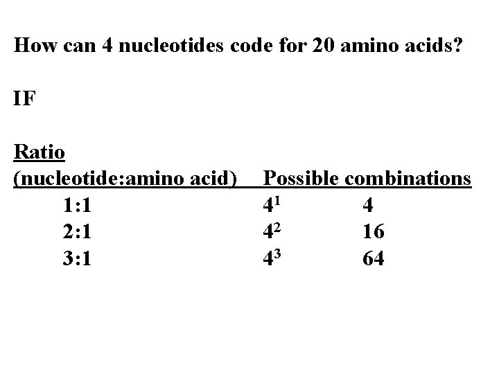 How can 4 nucleotides code for 20 amino acids? IF Ratio (nucleotide: amino acid) How can 4 nucleotides code for 20 amino acids? IF Ratio (nucleotide: amino acid)