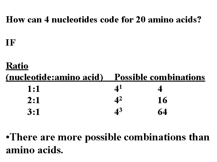 How can 4 nucleotides code for 20 amino acids? IF Ratio (nucleotide: amino acid) How can 4 nucleotides code for 20 amino acids? IF Ratio (nucleotide: amino acid)