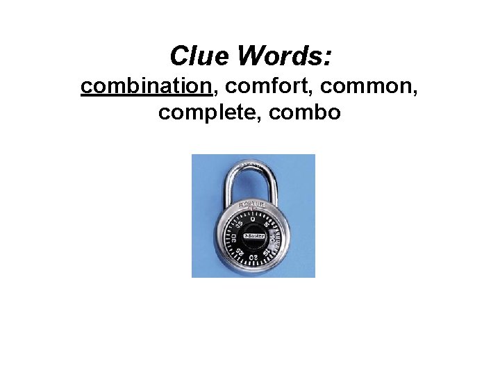 Clue Words: combination, comfort, common, complete, combo 