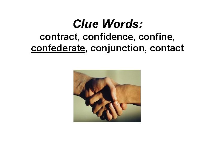 Clue Words: contract, confidence, confine, confederate, conjunction, contact 