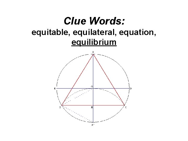 Clue Words: equitable, equilateral, equation, equilibrium 