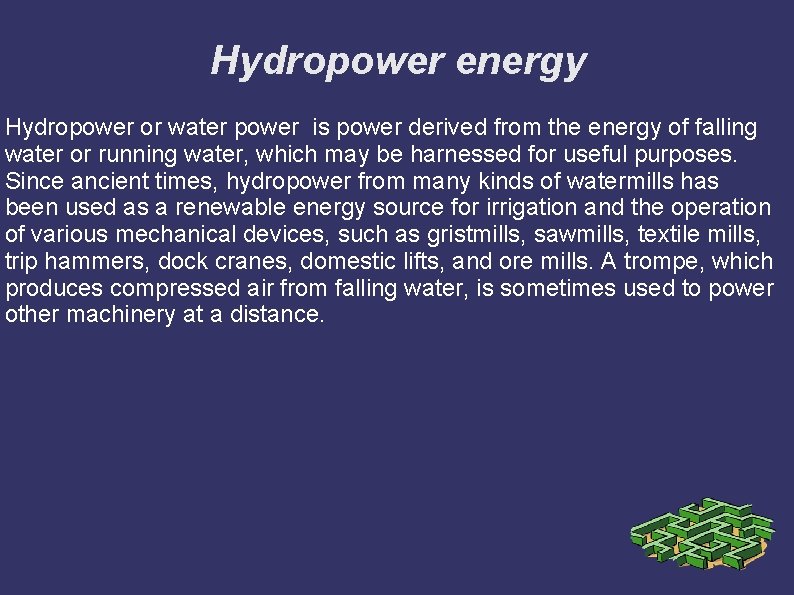 Hydropower energy Hydropower or water power is power derived from the energy of falling