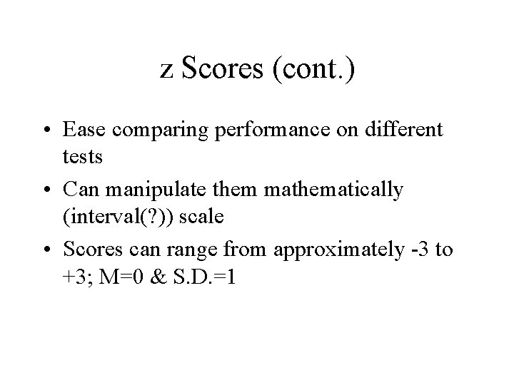 z Scores (cont. ) • Ease comparing performance on different tests • Can manipulate