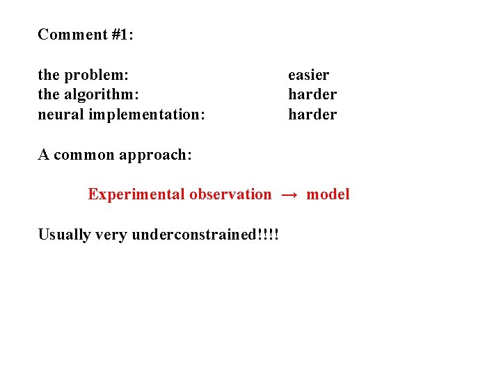 Comment #1: the problem: the algorithm: neural implementation: easier harder A common approach: Experimental