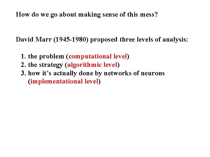 How do we go about making sense of this mess? David Marr (1945 -1980)