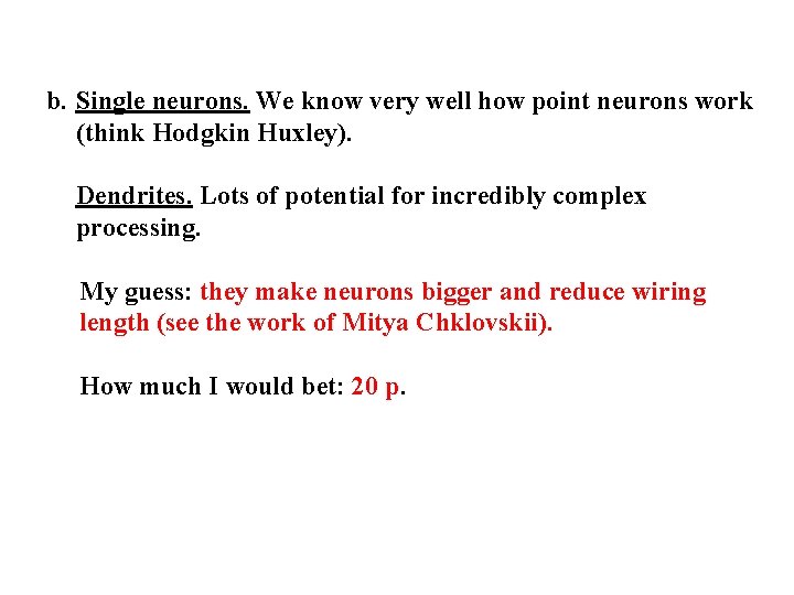 b. Single neurons. We know very well how point neurons work (think Hodgkin Huxley).