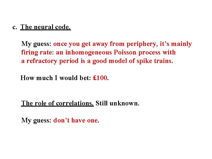 c. The neural code. My guess: once you get away from periphery, it’s mainly