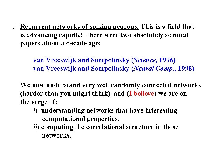 d. Recurrent networks of spiking neurons. This is a field that is advancing rapidly!