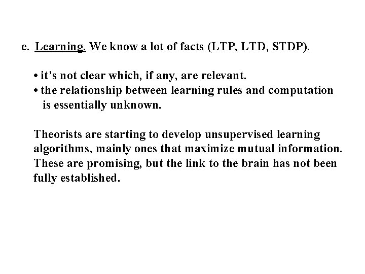 e. Learning. We know a lot of facts (LTP, LTD, STDP). • it’s not