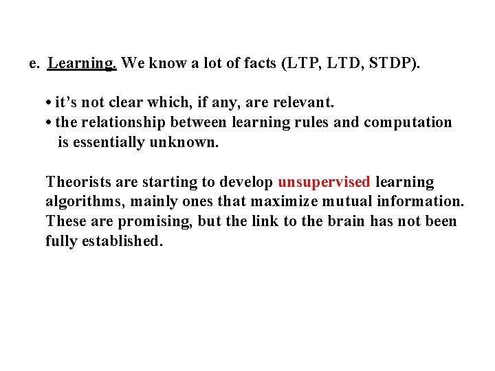 e. Learning. We know a lot of facts (LTP, LTD, STDP). • it’s not