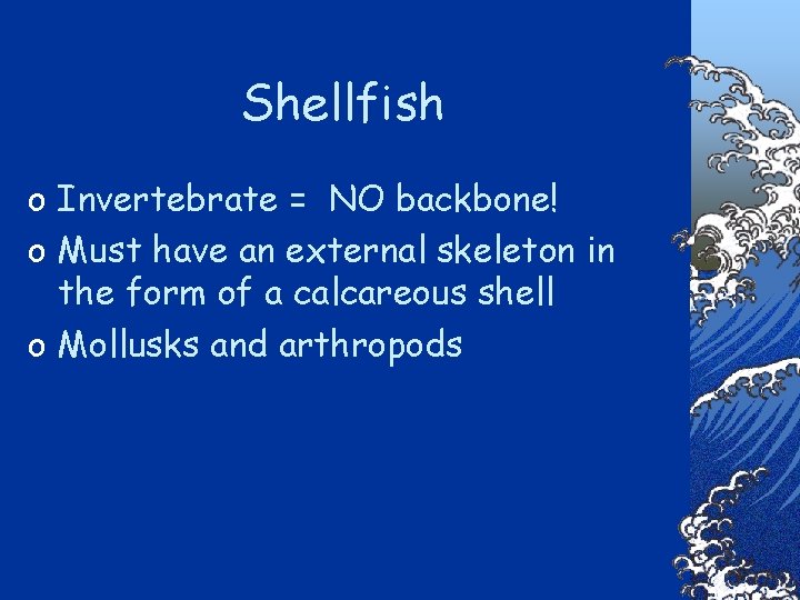 Shellfish o Invertebrate = NO backbone! o Must have an external skeleton in the