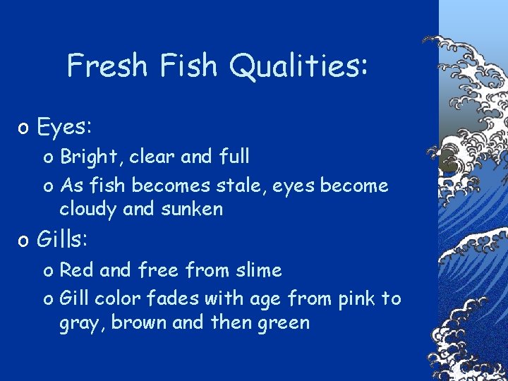 Fresh Fish Qualities: o Eyes: o Bright, clear and full o As fish becomes