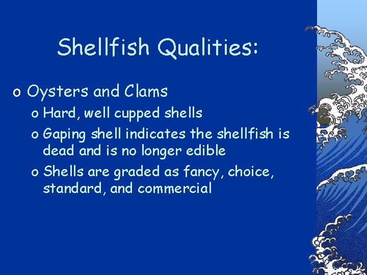 Shellfish Qualities: o Oysters and Clams o Hard, well cupped shells o Gaping shell