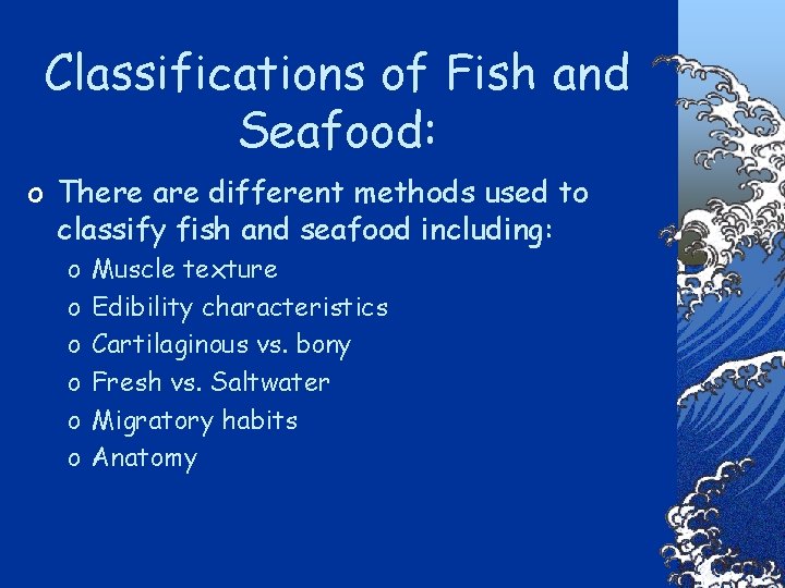 Classifications of Fish and Seafood: o There are different methods used to classify fish