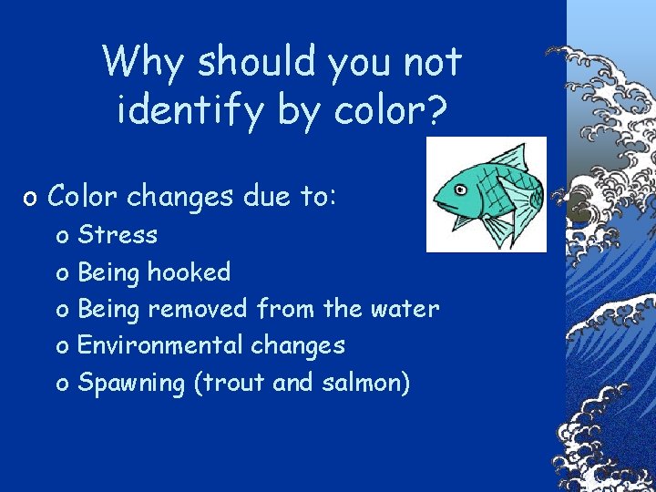 Why should you not identify by color? o Color changes due to: o Stress