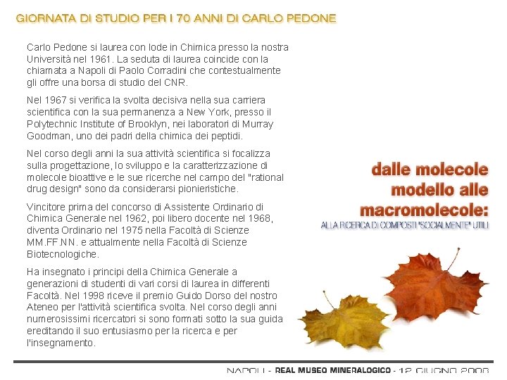 Carlo Pedone si laurea con lode in Chimica presso la nostra Università nel 1961.