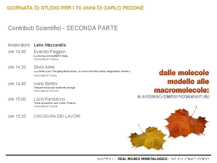 Contributi Scientifici - SECONDA PARTE Moderatore: Lelio Mazzarella ore 14. 00 Evaristo Peggion La