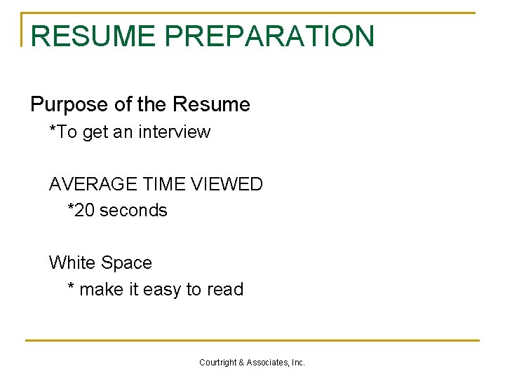 RESUME PREPARATION Purpose of the Resume *To get an interview AVERAGE TIME VIEWED *20