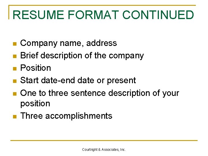 RESUME FORMAT CONTINUED n n n Company name, address Brief description of the company