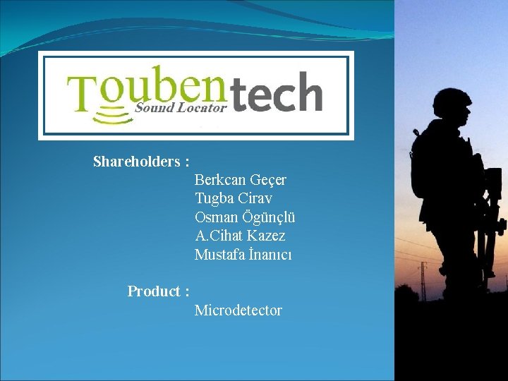 Shareholders : Berkcan Geçer Tugba Cirav Osman Ögünçlü A. Cihat Kazez Mustafa İnanıcı Product