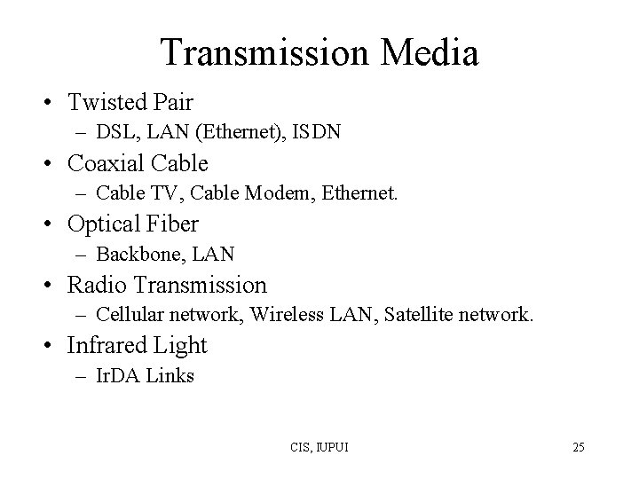Transmission Media • Twisted Pair – DSL, LAN (Ethernet), ISDN • Coaxial Cable – Transmission Media • Twisted Pair – DSL, LAN (Ethernet), ISDN • Coaxial Cable –