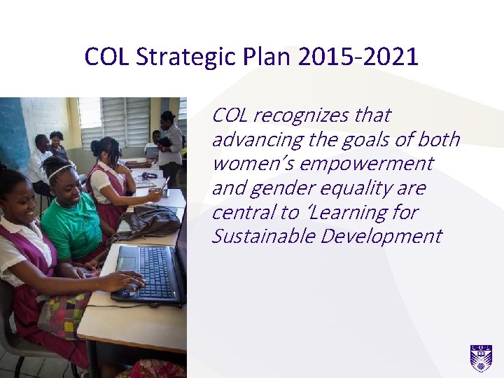 COL Strategic Plan 2015 -2021 COL recognizes that advancing the goals of both women’s COL Strategic Plan 2015 -2021 COL recognizes that advancing the goals of both women’s