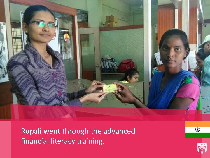 Rupali went through the advanced financial literacy training. 