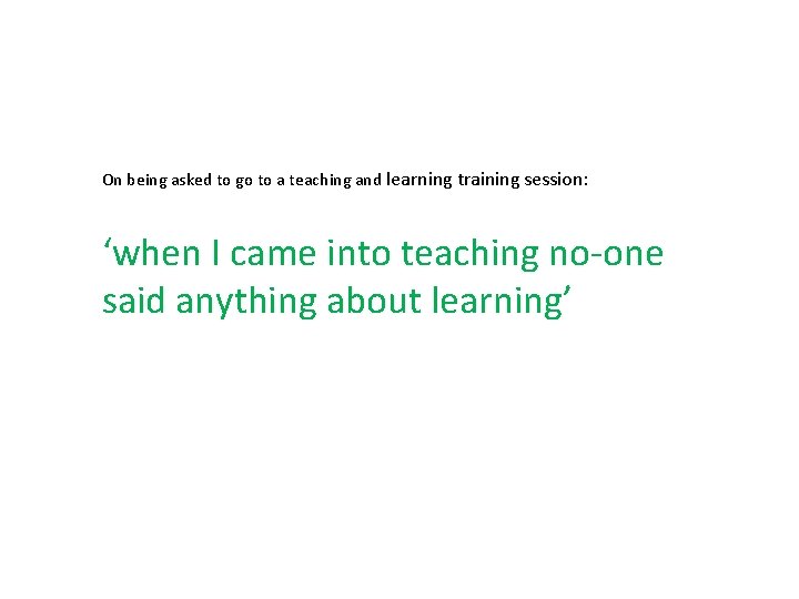 On being asked to go to a teaching and learning training session: ‘when I