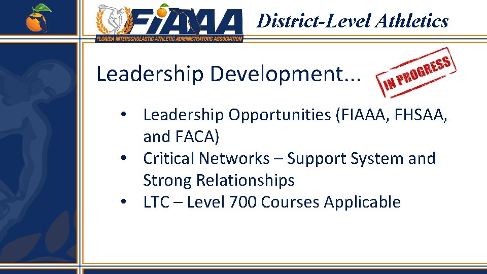District-Level Athletics Leadership Development. . . • Leadership Opportunities (FIAAA, FHSAA, and FACA) •